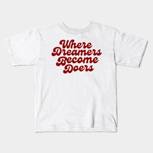 Where Dreamers Become Doers Kids T-Shirt